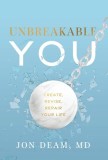 Unbreakable You: Create, Revise, Repair Your Life