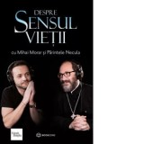 Despre sensul vietii - Pr Constantin Necula, Mihai Morar