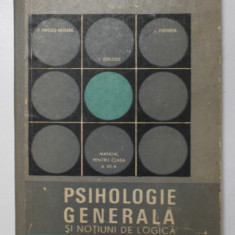 PSIHOLOGIE GENERALA SI NOTIUNI DE LOGICA de R.POPESCU - NEVEANU , I.DIDILESCU si E. FISCHBEIN , 1969