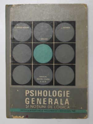 PSIHOLOGIE GENERALA SI NOTIUNI DE LOGICA de R.POPESCU - NEVEANU , I.DIDILESCU si E. FISCHBEIN , 1969 foto