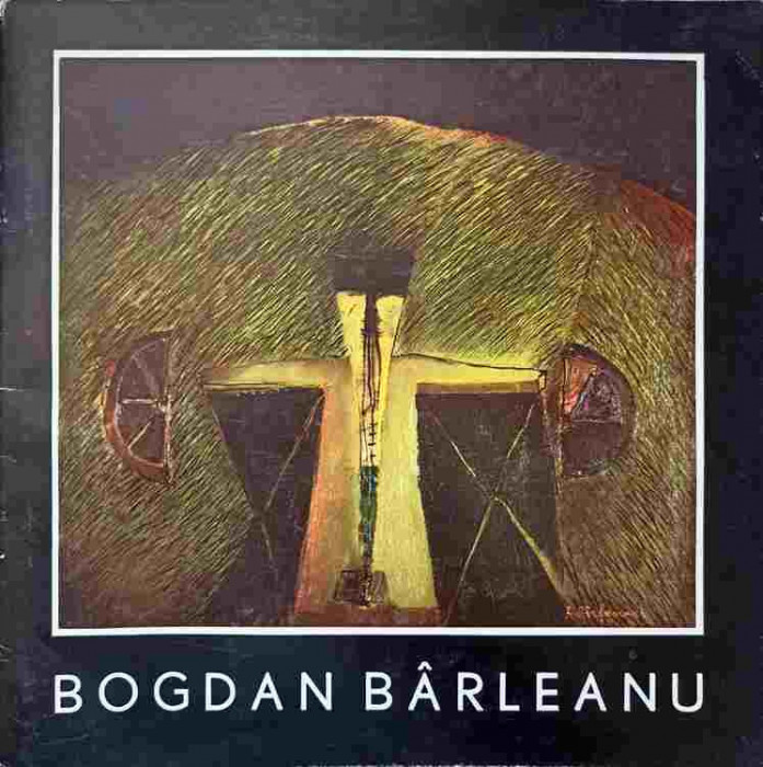 BOGDAN BARLEANU. CATALOG PICTURA-BOGDAN BARLEANU