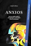 Cumpara ieftin Anxios. Cum ne ajuta creierul sa intelegem si sa tratam frica si anxietatea/Joseph LeDoux