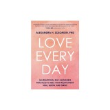 Love Every Day: 365 Relational Self Awareness Practices to Help Your Relationship Heal, Grow, and Thrive