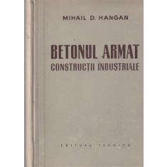 Mihail D. Hangan - Betonul armat. Constructii industriale