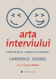 Arta interviului - Paperback brosat - Lawrence Grobel - Publica