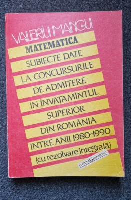 MATEMATICA SUBIECTE DATE LA CONCURSURILE DE ADMITERE INTRE ANII 1980-1990 Mangu foto