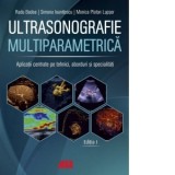 Ultrasonografie multiparametrica. Aplicatii centrate pe tehnici, aborduri si specialitati - Radu Badea, Monica Platon Lupsor, Simona Ioanitescu