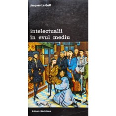 Intelectualii In Evul Mediu - Jacques Le Goff , D13