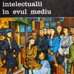 Intelectualii In Evul Mediu - Jacques Le Goff ,555759