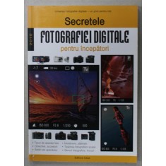 SECRETELE FOTOGRAFIEI DIGITALE PENTRU INCEPATORI de ENCI ZOLTAN si RICHARD KEATING , 2010