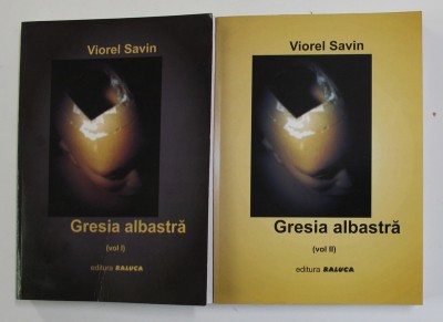 GRESIA ALBASTRA de VIOREL SAVIN , VOLUMELE I - II , 2009, DEDICATIE * foto
