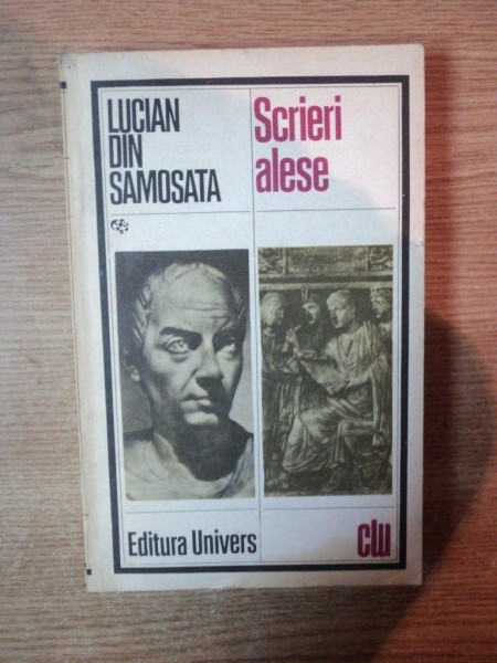 SCRIERI ALESE , ED. a II a de LUCIAN DIN SAMOSATA , Bucuresti 1983