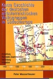 Kurze Geschichte der deutschen alt&ouml;sterreichischen Volksgruppen in S&uuml;dosteuropa : Ansiedlung, nationales Zusammenleben, Vertreibung, Integration