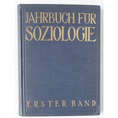 JAHRBUCH FUR SOZIOLOGIE , EINE INTERNATIONALE SAMMLUNG ( ANUAR SOCILOGIC - COLECTIE DE TEXTE INTERNATIONALE ), VOLUMUL I , TEXT IN LIMBA GERMANA , 19