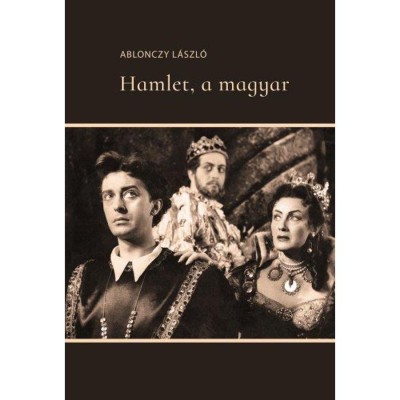 Hamlet, a magyar - Ablonczy L&amp;aacute;szl&amp;oacute; foto