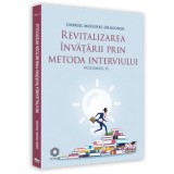 Cumpara ieftin Revitalizarea invatarii prin metoda interviului. Volumul II/Gabriel Mugurel Dragomir