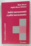 ANALIZA MACROECONOMICA SI POLITICI MACROECONOMICE , TESTE SI PROBLEME CU REZOLVARI de MARIUS BACESCU si ANGELICA BACESCU - CARBUNARU , 2002