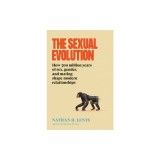 The Sexual Evolution: How 500 Million Years of Sex, Gender, and Mating Shape Modern Relationships