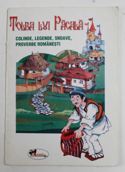 TOLBA LUI PACALA - COLINDE , LEGENDE , SNOAVE , PROVERBE ROMANESTI , selectia textelor de SORINA CONSTANTIN si CRISTIAN CONSTANTIN , 2004