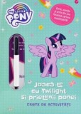 My Little Pony. Joaca-te cu Twilight si prietenii ponei - Carte De Activitati - Editura Litera
