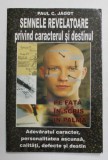 SEMNELE REVELATOARE PRIVIND CARACTERUL SI DESTINUL de PAUL C. JAGOT , PE FATA , IN SCRIS , IN PALMA , 2005
