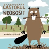 Castorul neobosit - Nicholas Oldland - Editura Katartis