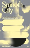 Carte Smooth City: Against Urban Perfection, Towards Collective Alternatives, Autor Ren? Boer