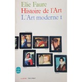 Elie Faure - Histoire de l&#039;Art. L&#039;Art moderne I (Editia: 1964)
