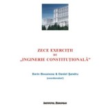 Zece exercitii de &#039;Inginerie Constitutionala&#039; - Sorin Bocancea, Daniel Sandru