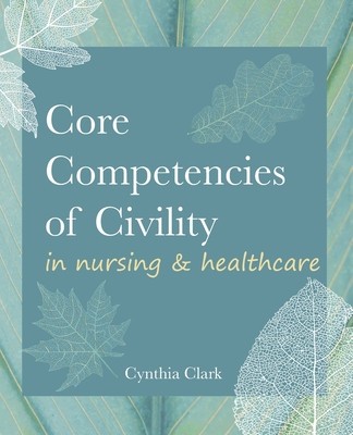 Core Competencies of Civility in Nursing &amp; Healthcare