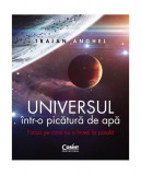 Universul &icirc;ntr-o picătură de apă - Paperback brosat - Traian Anghel - Corint