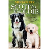Scott &eacute;s Goldie - Egy &aacute;llatotthon megment&eacute;s&eacute;nek izgalmas t&ouml;rt&eacute;nete - Megan Rix