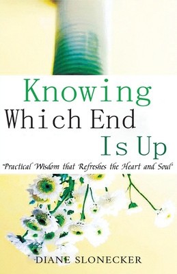 Knowing Which End Is Up: Practical Wisdom that Refreshes the Heart And Soul foto
