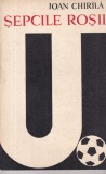 Ioan Chirila - Sepcile rosii, Carte Sport, Aparitie 1969, 141 Pagini, Brosata, Romana, Stare Buna