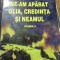 Ne-am aparat glia, credinta si neamul - vol.II