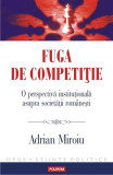 Fuga de competiție. O perspectivă instituțională asupra societății rom&acirc;nești - Paperback brosat - Adrian Miroiu - Polirom