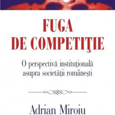 Fuga de competiție. O perspectivă instituțională asupra societății românești - Paperback brosat - Adrian Miroiu - Polirom