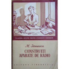 M. Ionescu - Construiti Aparate de Radio