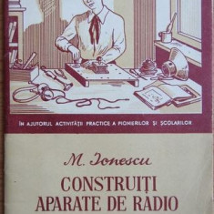 M. Ionescu - Construiti Aparate de Radio