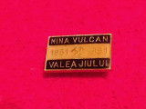 Insigna minerit - MINA VULCAN - VALEA JIULUI (1951-1991)