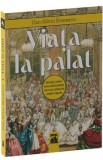 Viata la palat. Intrigi, iubiri si excentricitati care au tulburat casele regale - Dan-Silviu Boerescu