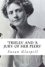 &#039;Trifles&#039; and &#039;a Jury of Her Peers&#039;