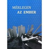 M&eacute;rlegen az ember - Ismeretlen forr&aacute;sok a Magyar Nemzeti Lev&eacute;lt&aacute;r Orsz&aacute;gos Lev&eacute;lt&aacute;r&aacute;b&oacute;l a magyarorsz&aacute;gi holokauszt t&ouml;rt&eacute;net&eacute;ről - Kov&aacute;cs Tam&aacute;s