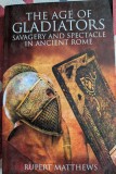 Rupert Matthews, The Age of Gladiators, Savagery and Spectacle in Ancient Rome