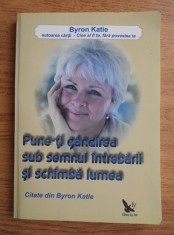 RARA, Byron Katie - Pune-ti gandirea sub semnul intrebarii si schimba lumea (dezvoltare personala)