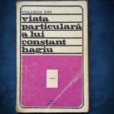 VIATA PARTICULARA A LUI CONSTANT HAGIU - CORNELIU LEU