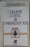 VIRGIL MAZILESCU - GUILLAUME POETUL SI ADMINISTRATORUL (VERSURI, princeps 1983)