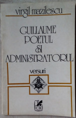 VIRGIL MAZILESCU - GUILLAUME POETUL SI ADMINISTRATORUL (VERSURI, princeps 1983) foto