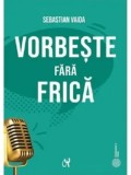 Cumpara ieftin Vorbeste fara frica/Sebastian Vaida