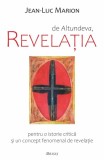 De Altundeva, Revelatia. Pentru o istorie critica si un concept fenomenal de revelatie - Jean-Luc Marion